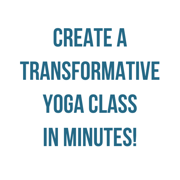 CREATE A TRANSFORMATIVE YOGA CLASS IN MINUTES